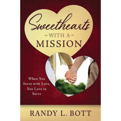 Sweethearts with a Mission - by  Randy L Bott (Paperback)