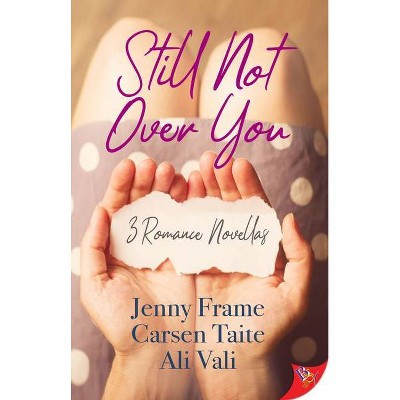 Still Not Over You - by  Jenny Frame & Carsen Taite & Ali Vali (Paperback)