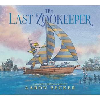 The Last Zookeeper - by  Aaron Becker (Hardcover)