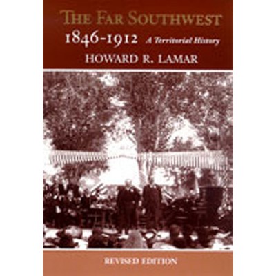 The Far Southwest, 1846-1912 - by  Howard R Lamar (Paperback)