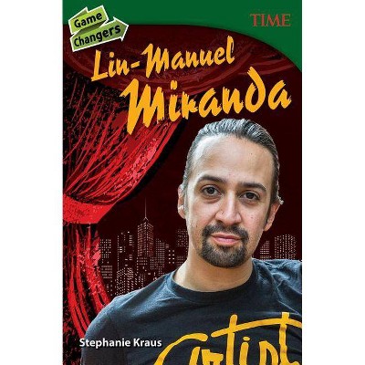 Game Changers: Lin-Manuel Miranda - (Time for Kids(r) Nonfiction Readers) by  Stephanie Kraus (Paperback)