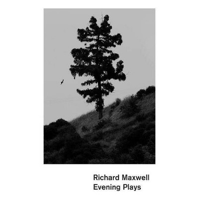 Evening Plays - by  Richard Maxwell (Paperback)