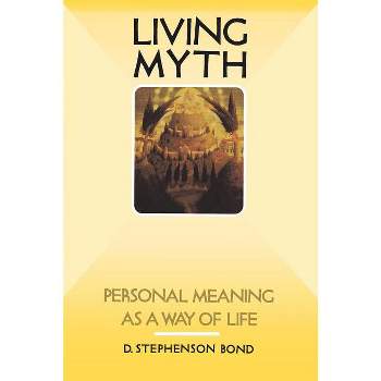 Living Myth - by  D Stephenson Bond (Paperback)