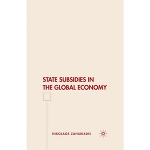 State Subsidies in the Global Economy - by  N Zahariadis (Paperback) - 1 of 1