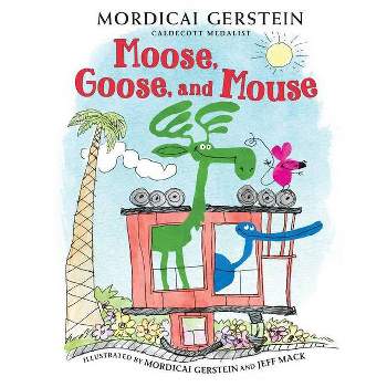 Moose, Goose, and Mouse - by Mordicai Gerstein