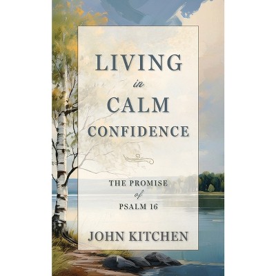 Living in Calm Confidence - by  John Kitchen (Paperback)
