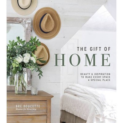 The Gift Of Home - By Bre Doucette (hardcover) : Target