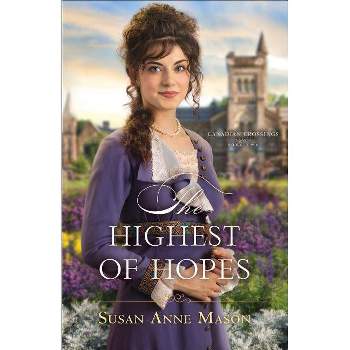 The Highest of Hopes - (Canadian Crossings) by  Susan Anne Mason (Paperback)