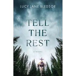 Tell the Rest - by  Lucy Jane Bledsoe (Hardcover)
