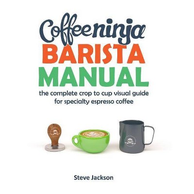 Coffee Ninja Barista Manual - by  Steven Jackson (Paperback)