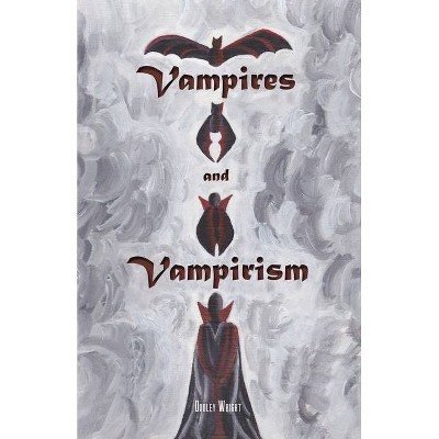 Vampires and Vampirism - by  Dudley Wright (Paperback)