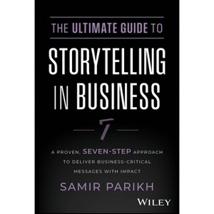 The Ultimate Guide to Storytelling in Business - by  Samir Parikh (Hardcover) - 1 of 1