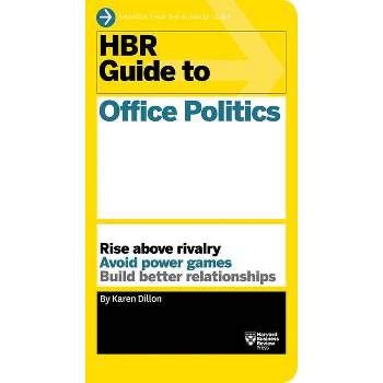 HBR Guide to Office Politics (HBR Guide Series) - by  Karen Dillon (Hardcover)