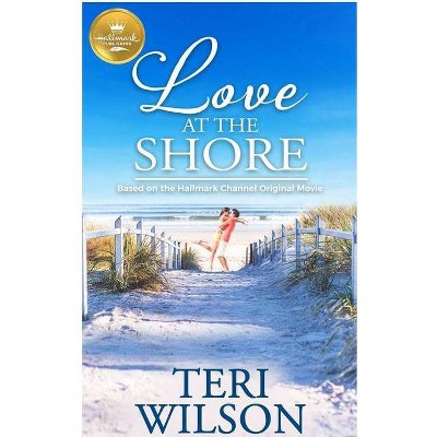 Love At The Shore - by Teri Wilson (Paperback)