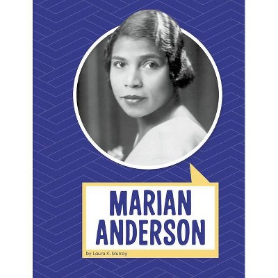 Marian Anderson - (Biographies) by  Laura K Murray (Hardcover)