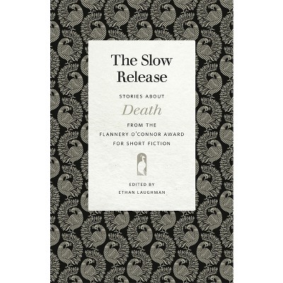 The Slow Release - (Flannery O'Connor Award for Short Fiction) by  Ethan Laughman (Paperback)