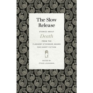 The Slow Release - (Flannery O'Connor Award for Short Fiction) by  Ethan Laughman (Paperback) - 1 of 1