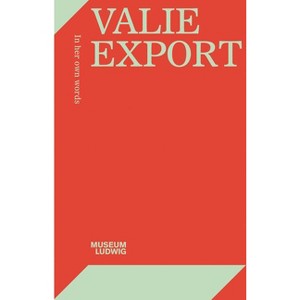 Valie Export: In Her Own Words - by  Yilmaz Dziewior & Katrin Sauerländer (Paperback) - 1 of 1