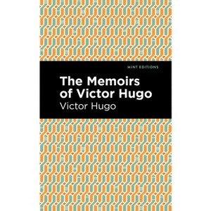 The Memoirs of Victor Hugo - (Mint Editions (in Their Own Words: Biographical and Autobiographical Narratives)) - 1 of 1