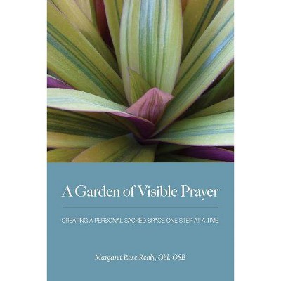 A Garden of Visible Prayer - by  Margaret Rose Realy (Paperback)