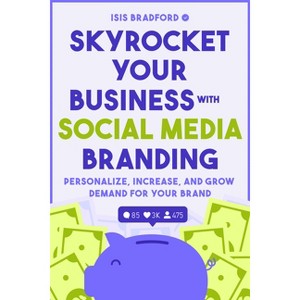 Skyrocket Your Business with Social Media Branding - by  Isis Bradford (Paperback) - 1 of 1