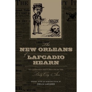 The New Orleans of Lafcadio Hearn - (Library of Southern Civilization) Annotated by  Delia Labarre (Paperback) - 1 of 1