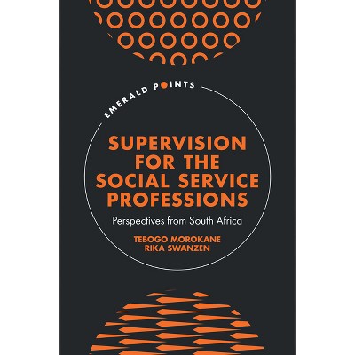 Supervision for the Social Service Professions - (Emerald Points) by  Tebogo Morokane & Rika Swanzen (Hardcover)