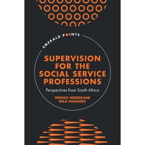 Supervision for the Social Service Professions - (Emerald Points) by  Tebogo Morokane & Rika Swanzen (Hardcover) - 1 of 1