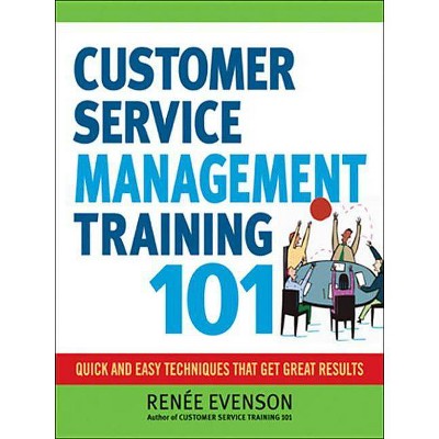 Customer Service Management Training 101 - by  Renee Evenson (Paperback)