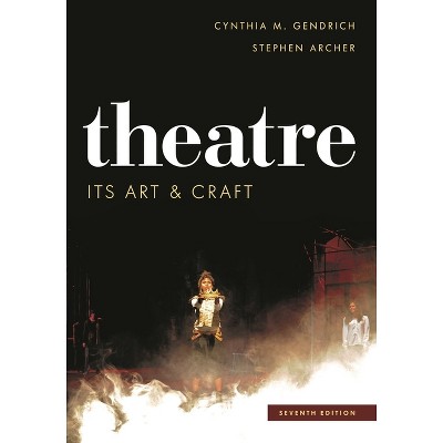 Theatre - 7th Edition by  Cynthia M Gendrich & Stephen Archer (Paperback)