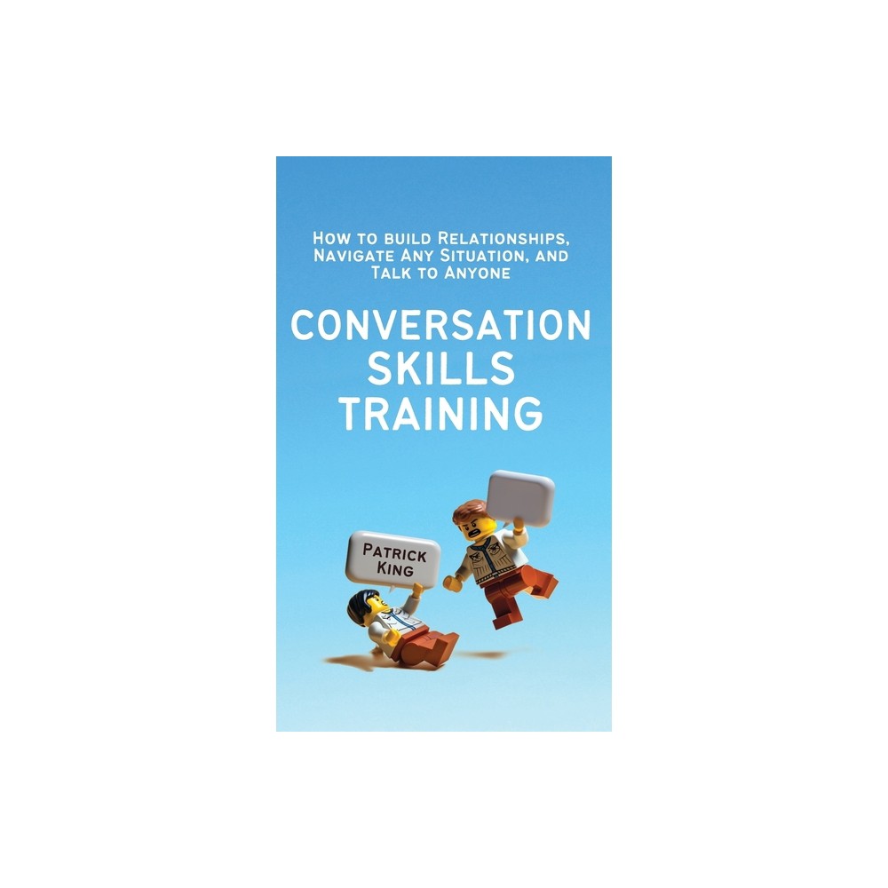 Conversation Skills Training - by Patrick King (Hardcover)