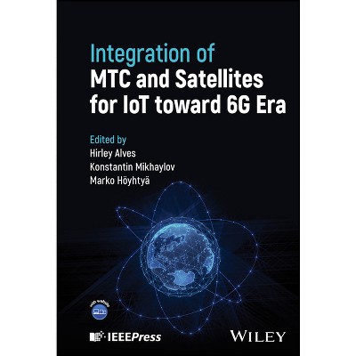 Integration of Mtc and Satellites for Iot Toward 6g Era - by  Hirley Alves & Konstantin Mikhaylov & Marko Hoyhtya (Hardcover)
