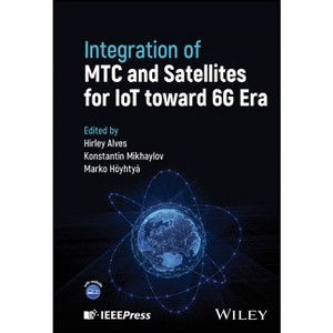 Integration of Mtc and Satellites for Iot Toward 6g Era - by  Hirley Alves & Konstantin Mikhaylov & Marko Hoyhtya (Hardcover) - 1 of 1