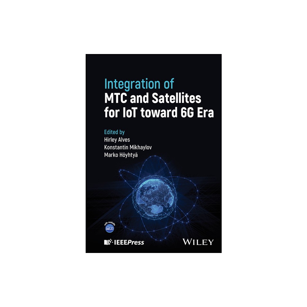 Integration of Mtc and Satellites for Iot Toward 6g Era - by Hirley Alves & Konstantin Mikhaylov & Marko Hoyhtya (Hardcover)