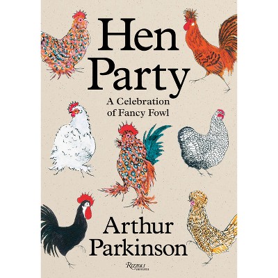 Hen Party - by  Arthur Parkinson (Hardcover)