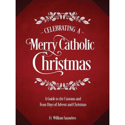 Celebrating a Merry Catholic Christmas - by  William P Saunders (Hardcover)