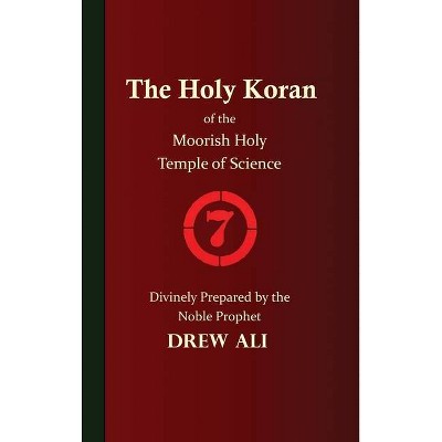 The Holy Koran of the Moorish Holy Temple of Science - Circle 7 - by  Timothy Noble Drew Ali (Hardcover)