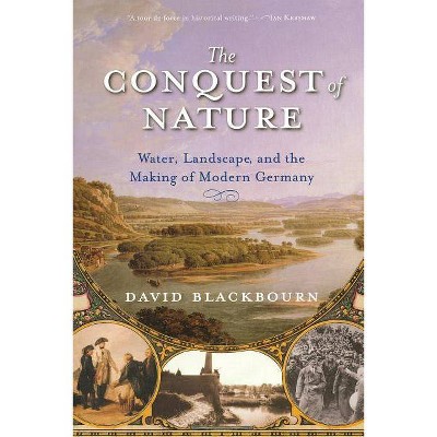 The Conquest of Nature - by  David Blackbourn (Paperback)