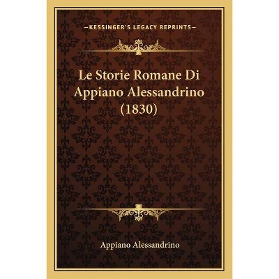 Le Storie Romane Di Appiano Alessandrino (1830) - (Paperback)