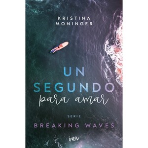 Un Segundo Para Amar / A Second to Love - (Breaking Waves) by  Kristina Moninger (Paperback) - 1 of 1
