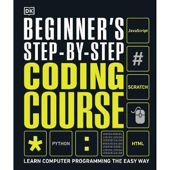 Beginner's Step-By-Step Coding Course - (DK Complete Courses) by  DK (Hardcover)