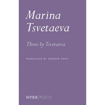 Three by Tsvetaeva - by  Marina Tsvetaeva (Paperback)