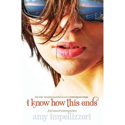 I Know How This Ends - by  Amy Impellizzeri (Paperback)