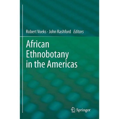 African Ethnobotany in the Americas - by  Robert Voeks & John Rashford (Paperback)