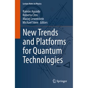 New Trends and Platforms for Quantum Technologies - (Lecture Notes in Physics) by  Ramón Aguado & Roberta Citro & Maciej Lewenstein & Michael Stern - 1 of 1