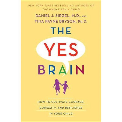  The Yes Brain - by  Daniel J Siegel & Tina Payne Bryson (Hardcover) 