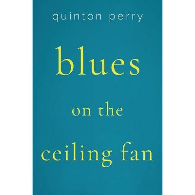 Blues on The Ceiling Fan - by  Quinton Perry (Paperback)