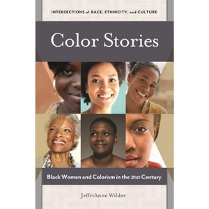 Color Stories - (Intersections of Race, Ethnicity, and Culture) by  Jeffrianne Wilder (Hardcover) - 1 of 1