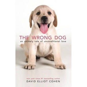 The Wrong Dog - by  David Elliot Cohen (Hardcover) - 1 of 1