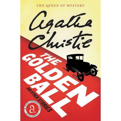 The Golden Ball And Other Stories - (Agatha Christie Mysteries Collection (Paperback)) by  Agatha Christie (Paperback)